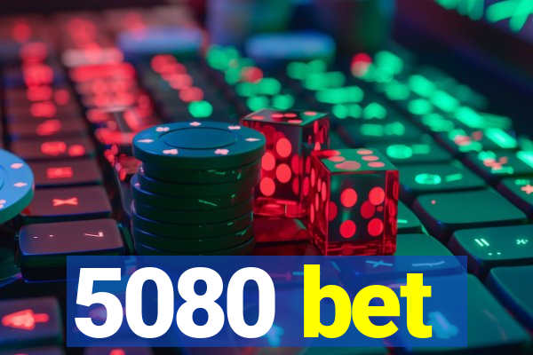 5080 bet